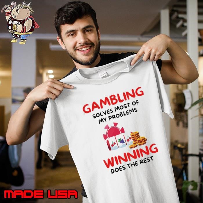 Winning Gambing Solves Most Of My Problems Does The Rest Unisex
