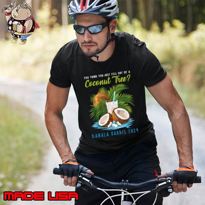 You think you just fell out of a Coconut Tree Kamala Harris Unisex