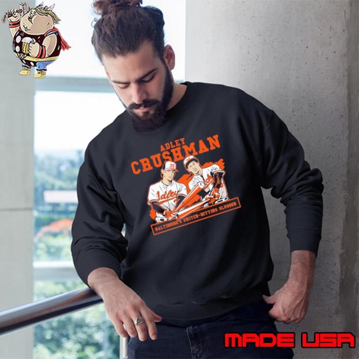 Adley Rutschman Crushman Baltimore's Switch Hitting Slugger Sweatshirt