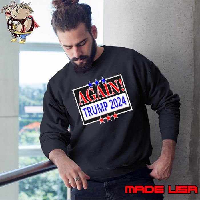 Again Trump 2024 President Election Republican Conservative Sweatshirt