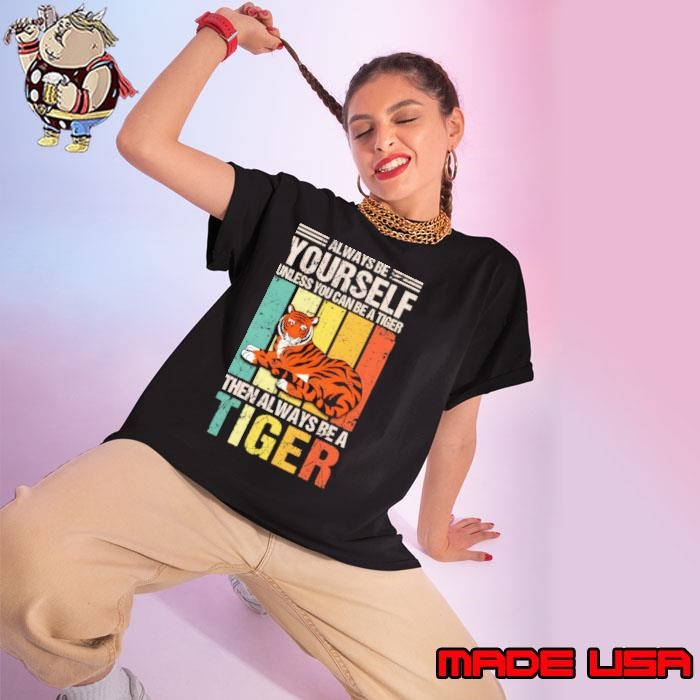 Always Be Yourself Unless You Can Be A Tiger Retro Ladies tee