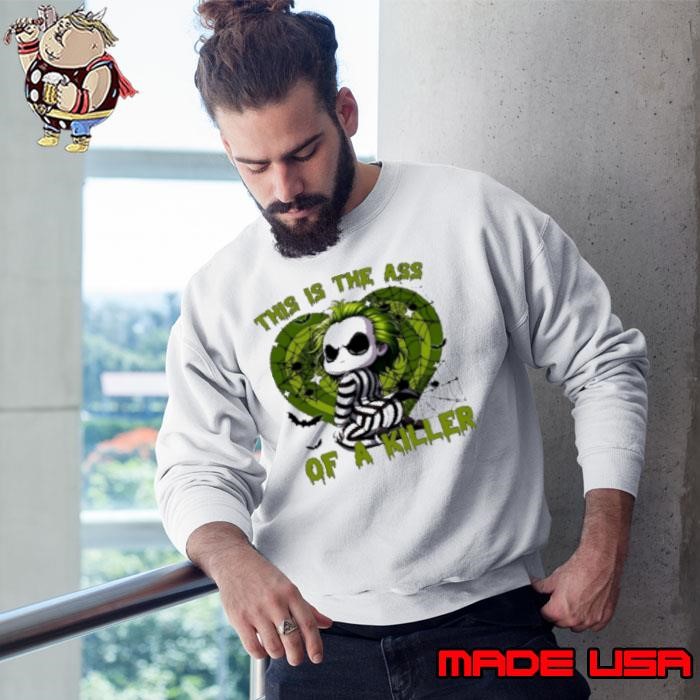 Beetle Juice This Is The Ass Of A Killer Show Time Horror Halloween Sweatshirt