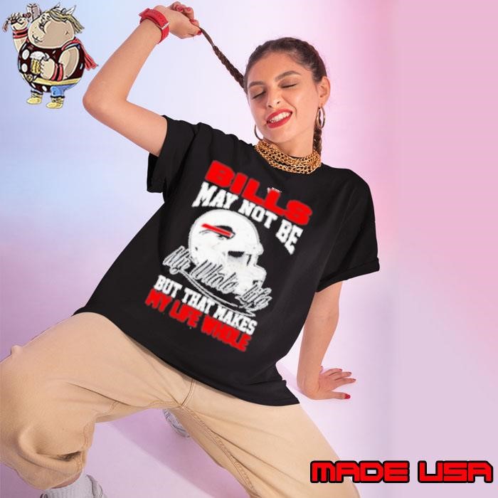 Buffalo Bills May Not Be My Whole Life But That Makes My Life Whole Ladies tee