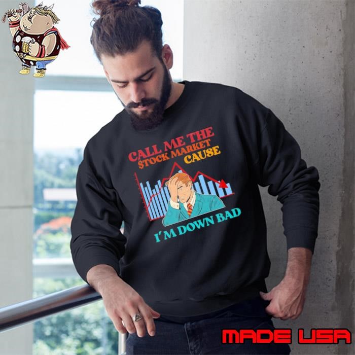Call Me The Stock Market Cause I'm Down Bad Sweatshirt