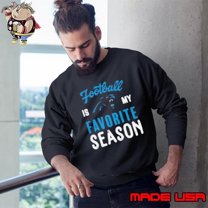 Carolina Panthers Football Is My Favorite Season Sweatshirt
