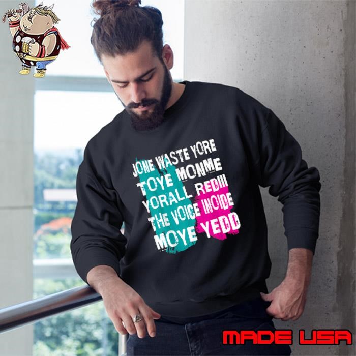 Don't Waste Your Time On Me You're Already The Voice Inside Sweatshirt