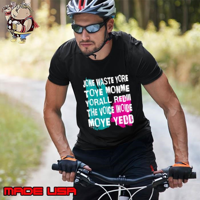 Don't Waste Your Time On Me You're Already The Voice Inside Unisex
