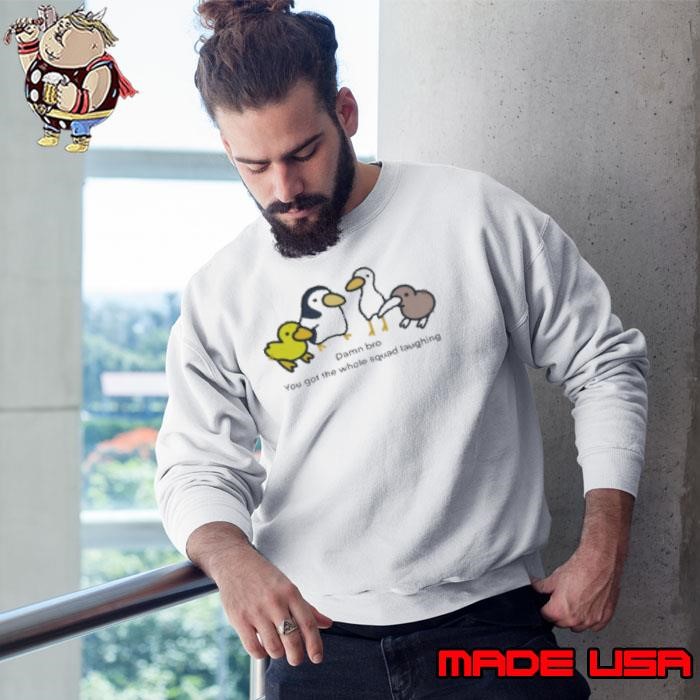 Eveo damn bro you got the whole squad laughing Sweatshirt