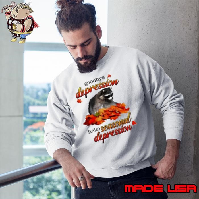 Got Funny Goodbye Depression Hello Seasonal Depression Sweatshirt