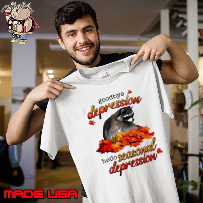 Got Funny Goodbye Depression Hello Seasonal Depression Unisex