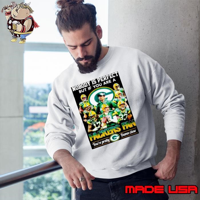 Green Bay Packers nobody is perfect but if you are a Packers fan Sweatshirt