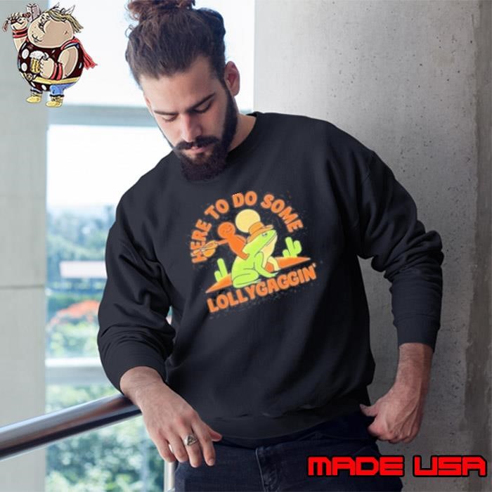 Here To Do Some Lollygaggin' Ride Frog Sweatshirt