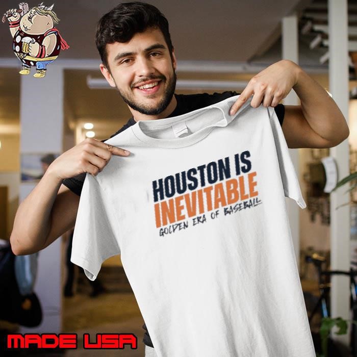 Houston Is Inevitable Golden Era Of Baseball Unisex