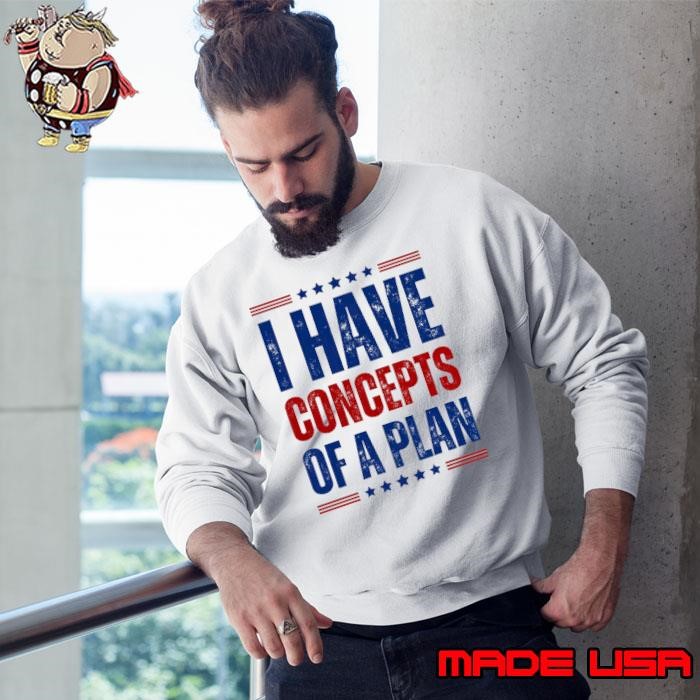 I Have Concepts Of A Plan Blue Stars Election 2024 Sweatshirt