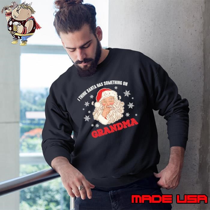 I Think Santa Has Something On Grandma Christmas Adult Humour Sweatshirt