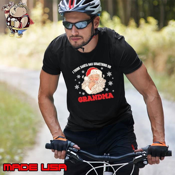 I Think Santa Has Something On Grandma Christmas Adult Humour Unisex