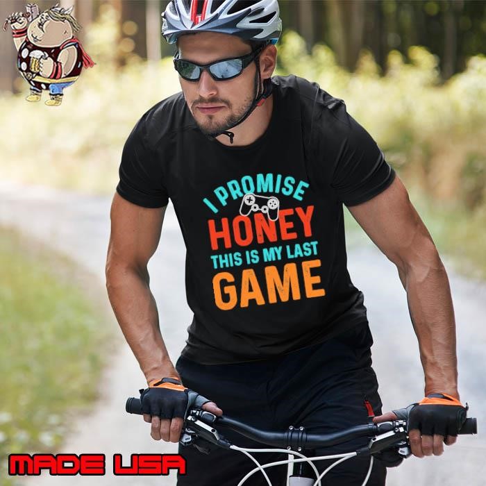 I promise honey this is my last game retro Unisex