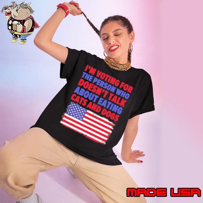 I’m Voting Doesn’t Talk Eating Cats Dogs USa Flag Presidential Ladies tee