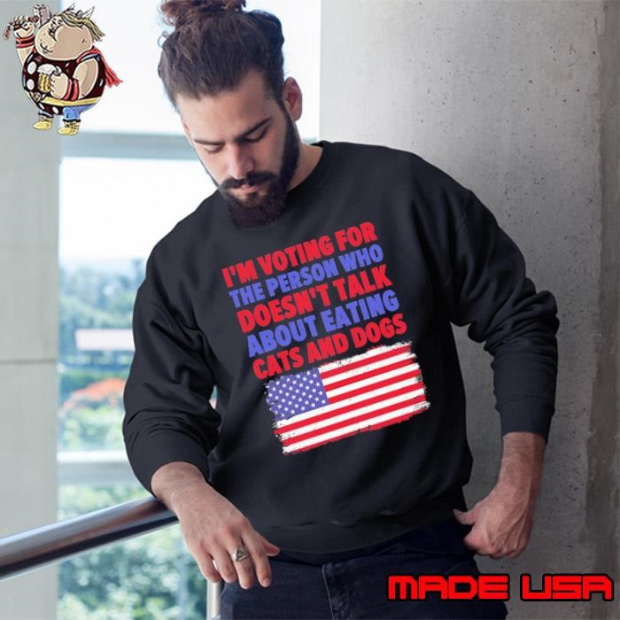I’m Voting Doesn’t Talk Eating Cats Dogs USa Flag Presidential Sweatshirt