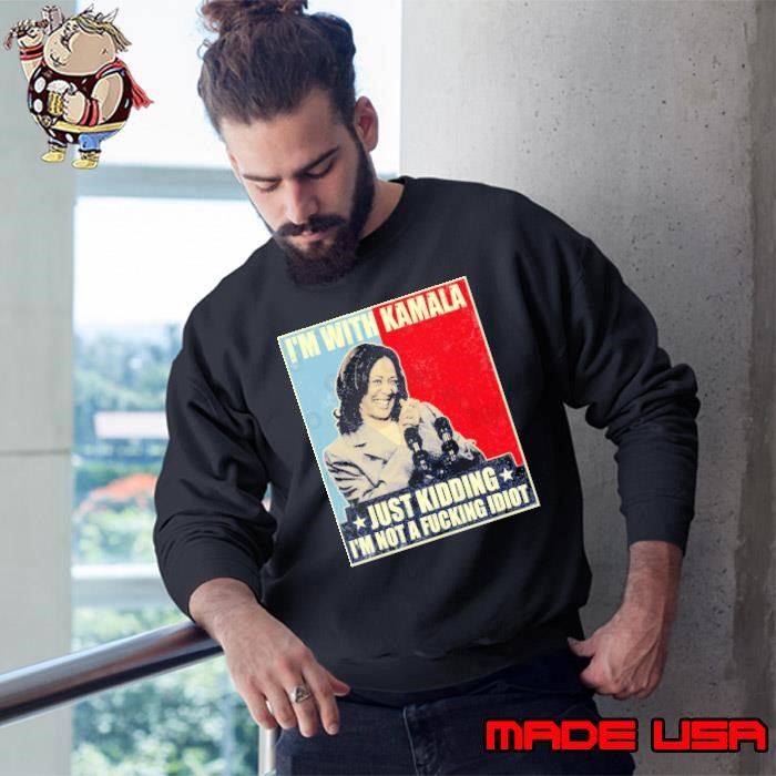 I'm With Kamala Just Kidding I'm Not A Fucking Idiot Kamala Harris retro Sweatshirt