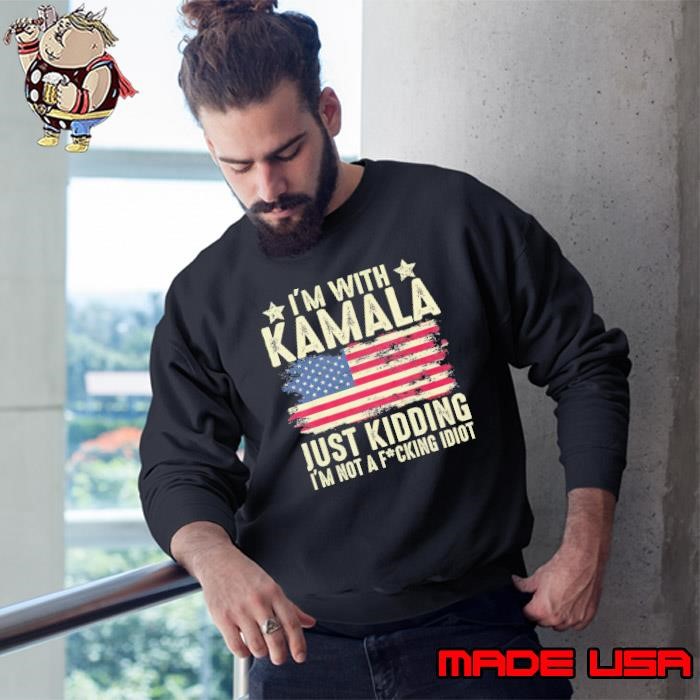 I'm With Kamala Just Kidding Not Idiot Usa Flag Election 2024 Sweatshirt