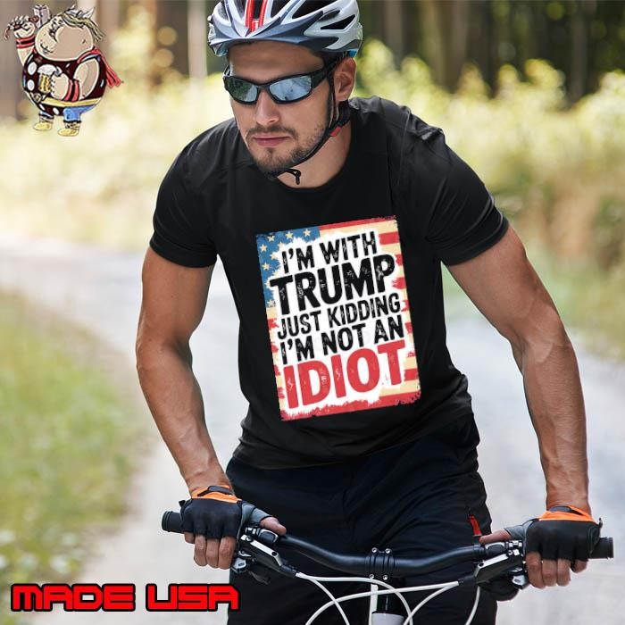 I'm With Trump Just Kidding I'm Not An Idiot Usa Flag Unisex