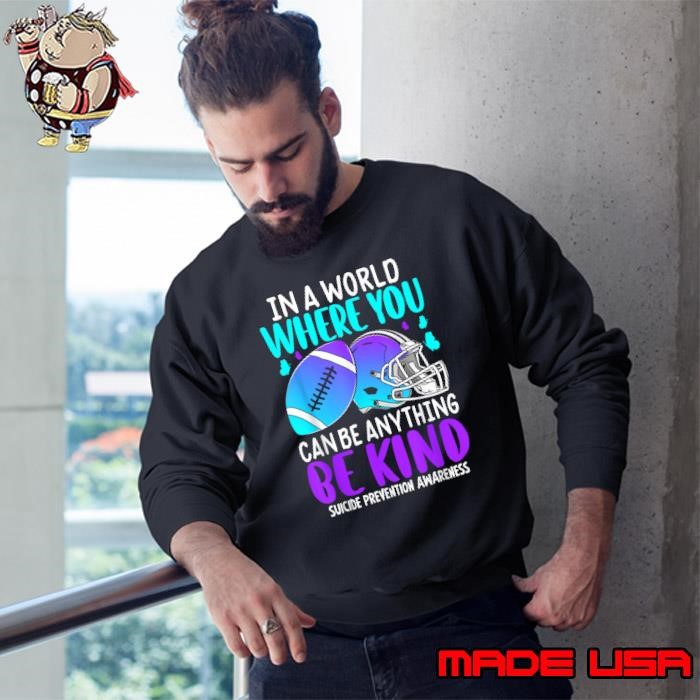 In A World Where You Can Be Anything Be Kind Tackle Football Teal Purple Ribbon Suicide Prevention teens Sweatshirt