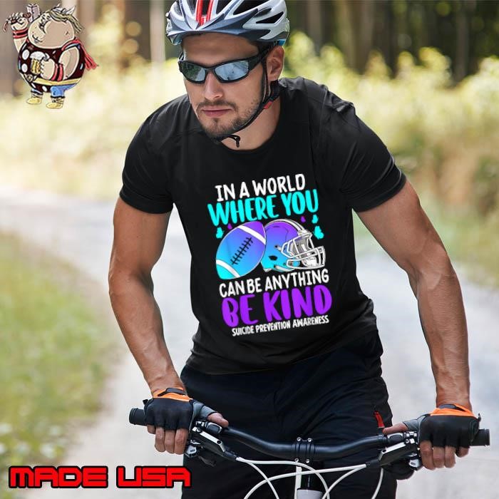 In A World Where You Can Be Anything Be Kind Tackle Football Teal Purple Ribbon Suicide Prevention teens Unisex