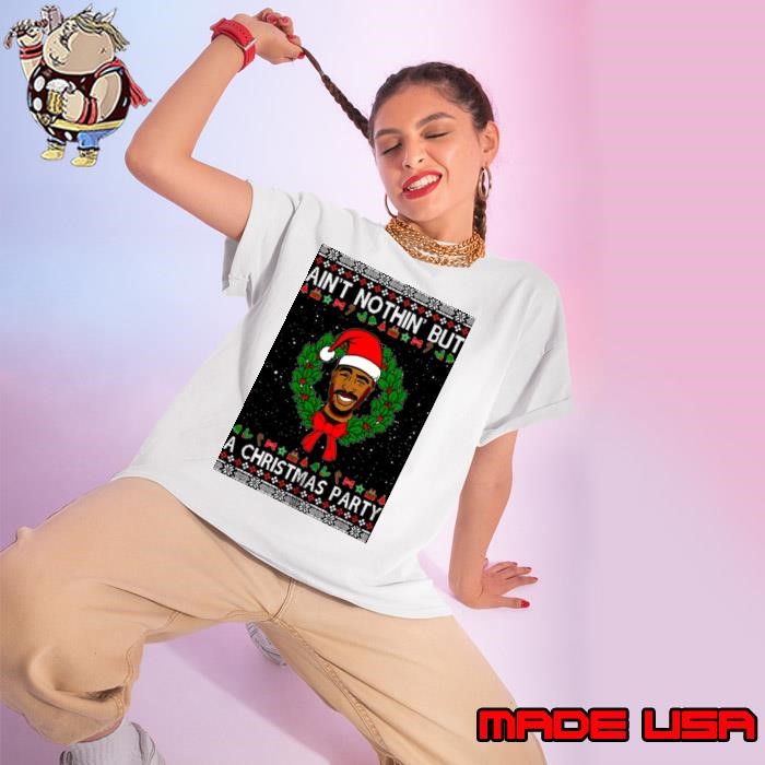 Inspired Santa Punk Tupac Shakur Ain’t Nothin’ But A Party Ladies tee