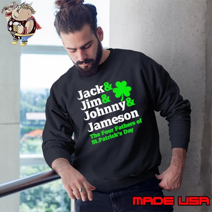 Jack Jim Johnny Jameson Father of St Patrick Day Sweatshirt