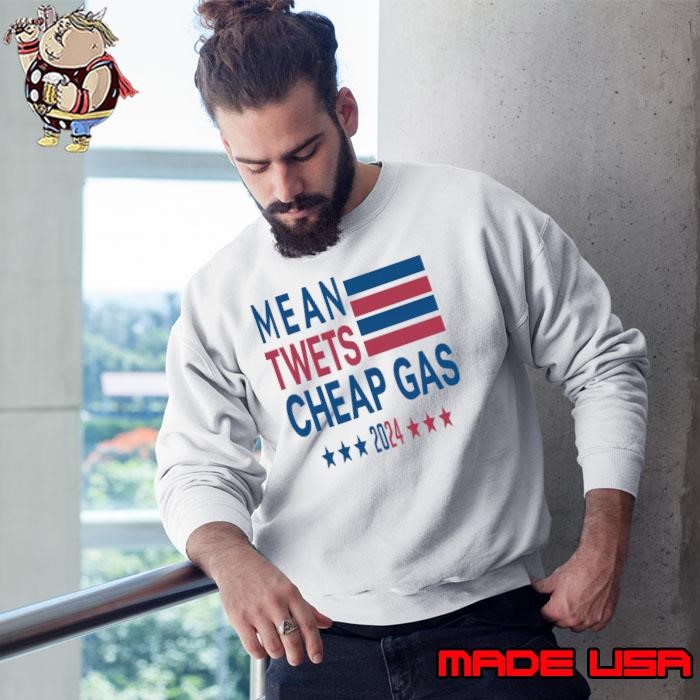 Mean twets cheap gas 2024 stars election Sweatshirt