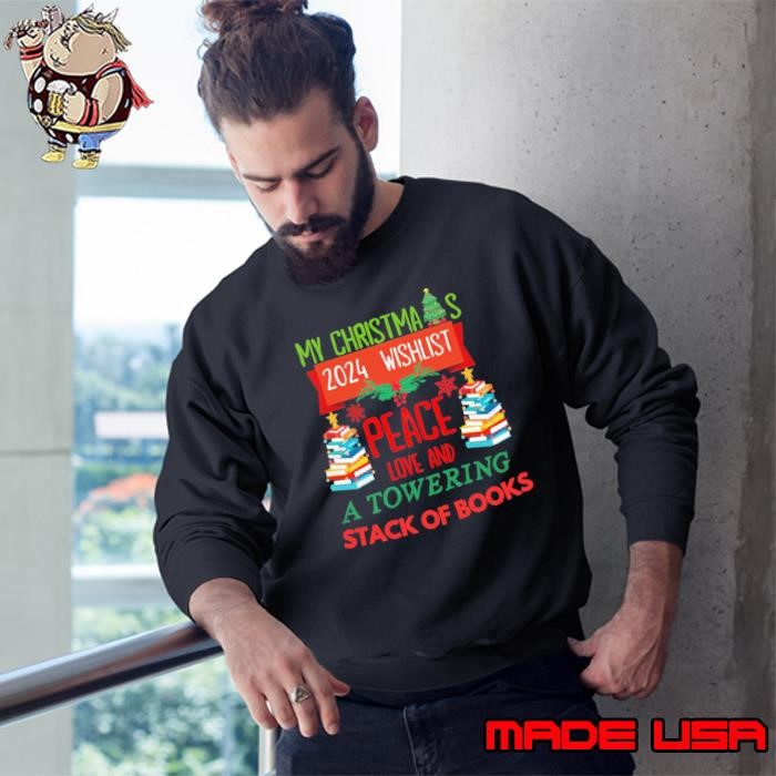 My Christmas 2024 Wishlist Peace Love And A Towering Stack Of Books Bookish Christmas Sweatshirt