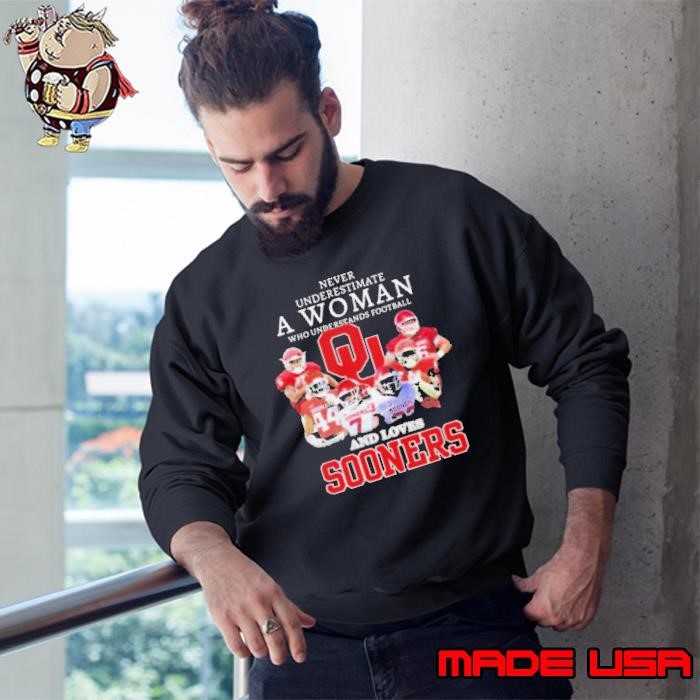 Never Underestimate A Woman Who Understands Football And Loves Sooners Football Sweatshirt