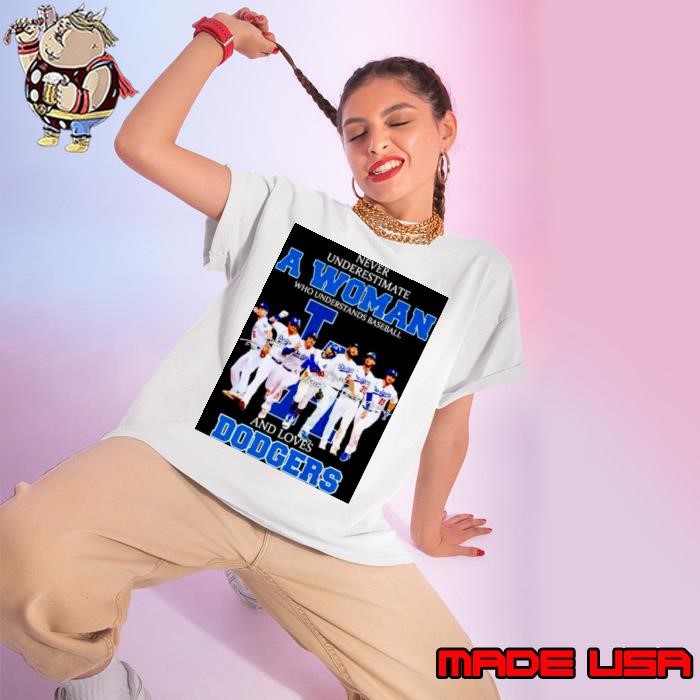 Never underestimate a woman who understands baseball and loves Dodgers unisex t Ladies tee