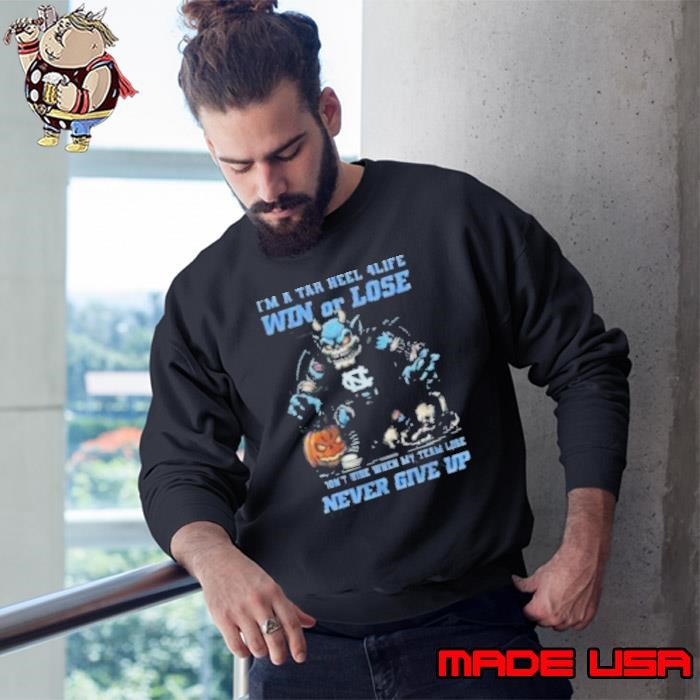 North Carolina Tar Heels I’m A Tar Heel 4 Life Win Or Lose Never Give Up Mascot Halloween Sweatshirt
