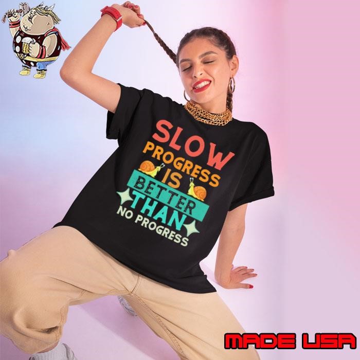 Slow Progress Is Better Than No Progress Apparel Ladies tee