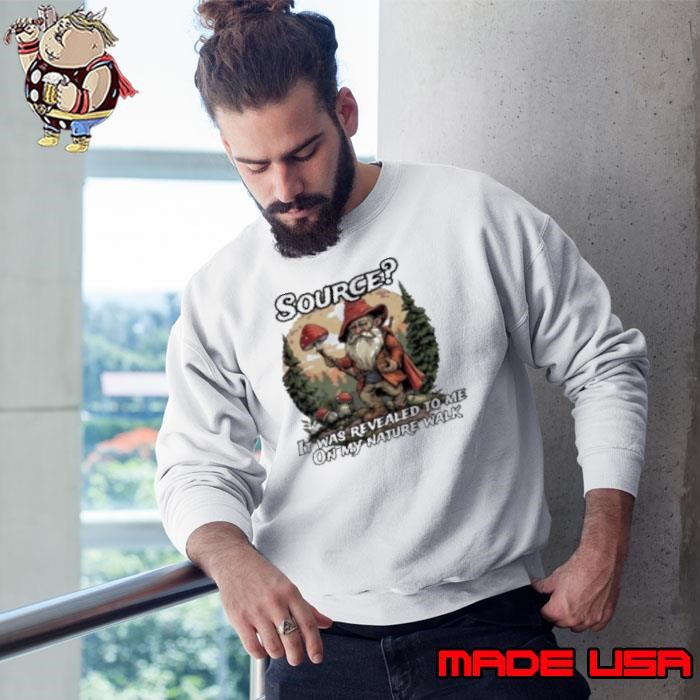 Source It Was Revealed To Me On My Nature Walk Sweatshirt
