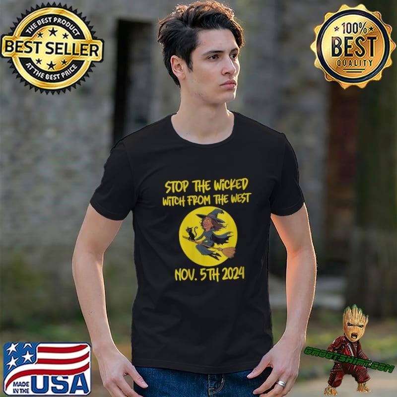 Stop The Wicked Witch From The West Nov 5th 2024 Halloween Unisex