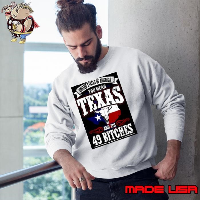 Texas And Its 49 Bitches Love Texas Pride Sweatshirt