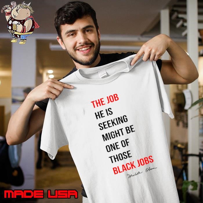 The Job He Is Seeking Might Be One Of Those Black Jobs Quote Unisex