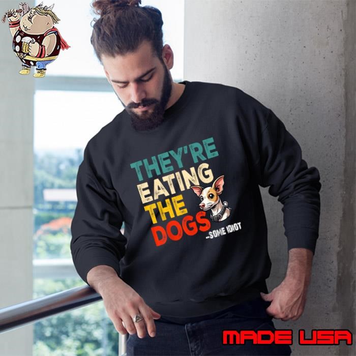 They're Eating The Dogs Some Idiot Retro Sweatshirt