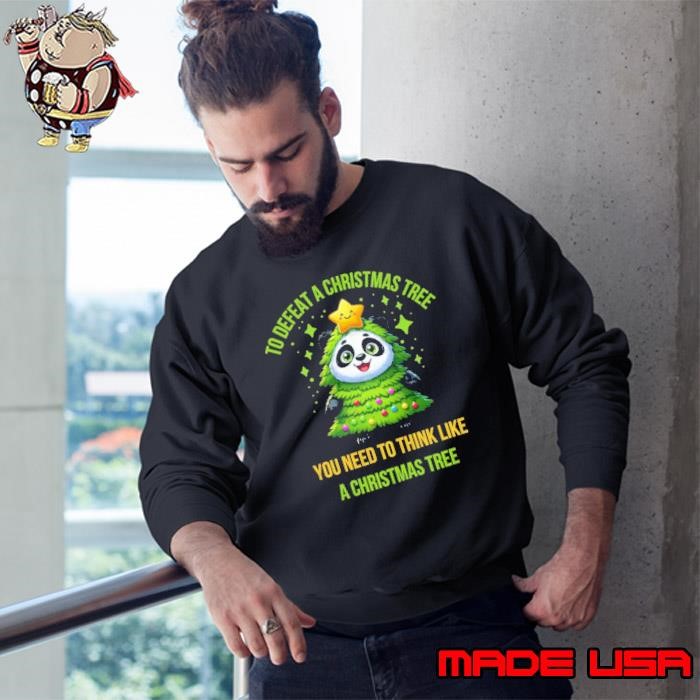 To defeat a christmas tree, you need to think like a christmas tree Sweatshirt