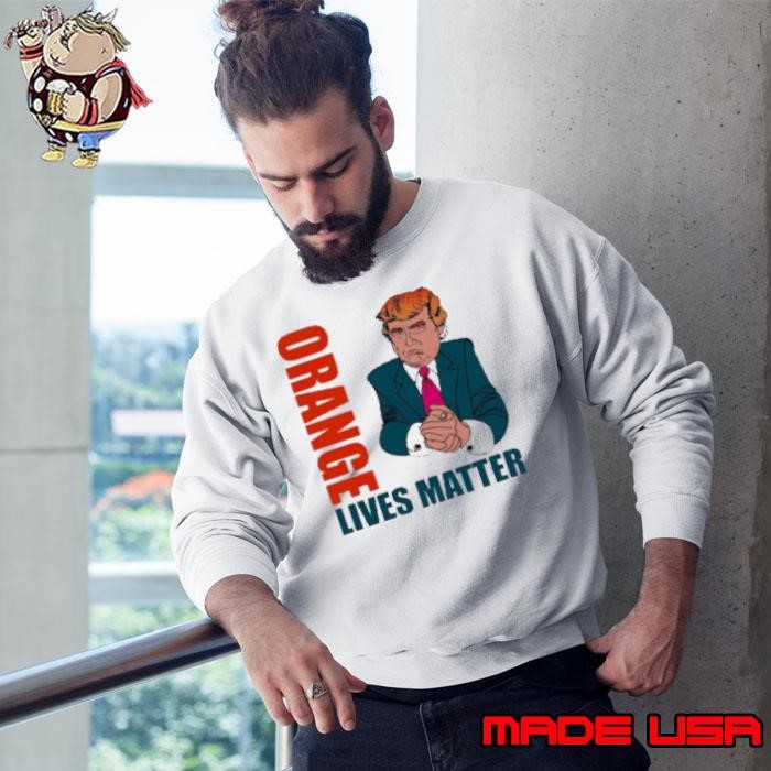 Trump orange lives matter Sweatshirt