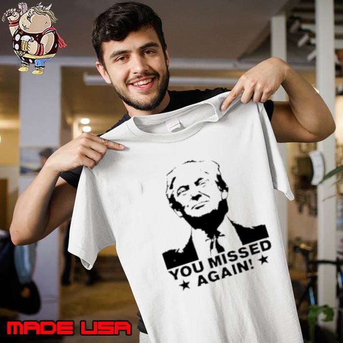 Trump shot you missed again Unisex