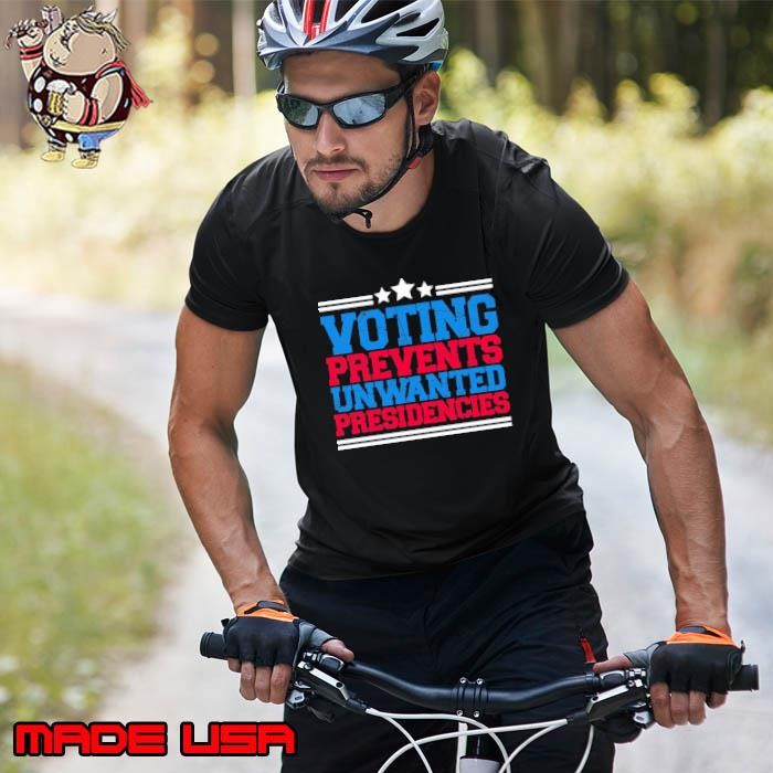 Voting Prevents Unwanted Presidencies Election 2024 Unisex