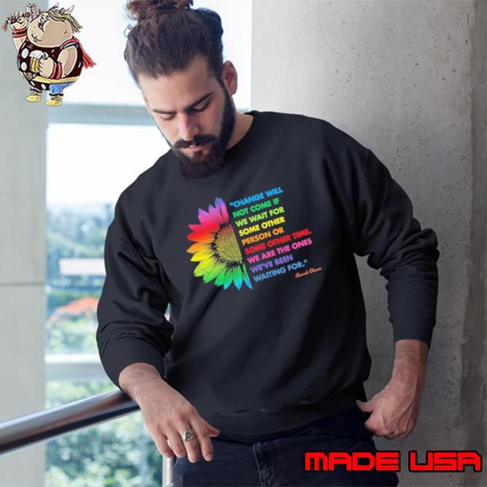 We Are The Ones We've Been Waiting For Barack Obama Sunflower Colors Sweatshirt