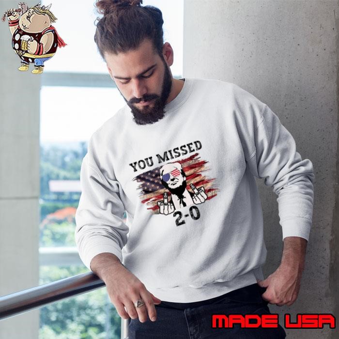 You Missed Again 2 0 Middle Finger DJ Trump Usa Flag You Missed Sweatshirt