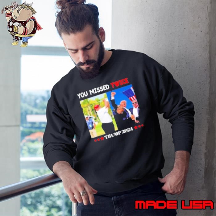 You Missed Twice Trump 2024 Florida Pennsylvania Trump Shooting Stand With Trump Shot Sweatshirt