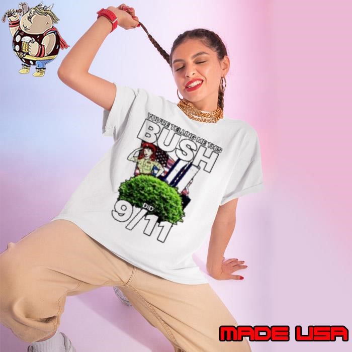 You'Re Telling Me This Bush Did 9 11 Ladies tee