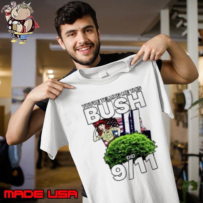 You'Re Telling Me This Bush Did 9 11 Unisex